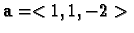 ${\bf {a}}=<1,1,-2>\,$