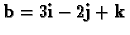 ${\bf {b}}=3{\bf {i}}-2{\bf {j}}+{\bf {k}}\,$