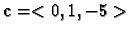 ${\bf {c}}=<0,1,-5>\,$