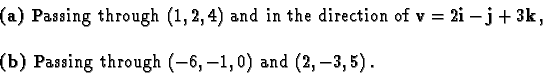 \begin{displaymath}\begin{array}{l}
\mbox{\bf (a) }\mbox{Passing through $(1,2,4...
...Passing through $(-6,-1,0)$\ and $(2,-3,5)$}\,. \\
\end{array}\end{displaymath}