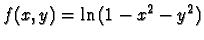 $f(x,y)=\ln{(1-x^2-y^2)}$