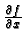 $\frac{\partial f}{\partial x}$