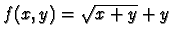 $f(x,y)=\sqrt{x+y}+y$