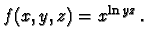 $f(x,y,z)=x^{\ln{yz}}\,.$