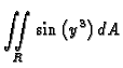 $\displaystyle{\mathop{\int\!\!\!\int}_R\sin{\left(y^3\right)}}\,dA$