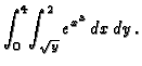 $\displaystyle\int_0^4\!\int_{\sqrt{y}}^2e^{x^3}\,dx\,dy\,.$