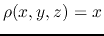 $\rho(x,y,z)=x$