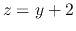 $z=y+2$