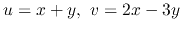 $u=x+y,\ v=2x-3y$