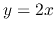 $y=2x$