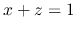 $x+z=1$