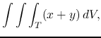 $\displaystyle\int\int\int_T(x+y)\,dV,$