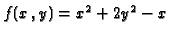 $f(x\,,y)=x^2+2y^2-x$