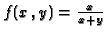 $f(x\,,y)=\frac{x}{x+y}$