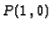 $P(1\,,0)$
