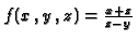 $f(x\,,y\,,z)=\frac{x+z}{z-y}$